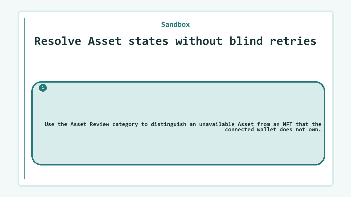 Resolve Asset states without blind retries: Use the Asset Review category to distinguish an unavailable Asset from an NFT that the connected wallet does not own.